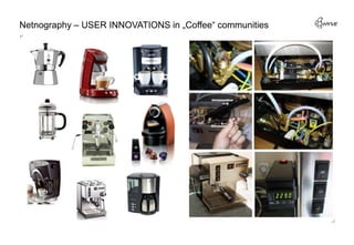 Netnography – USER INNOVATIONS in „Coffee“ communities
 