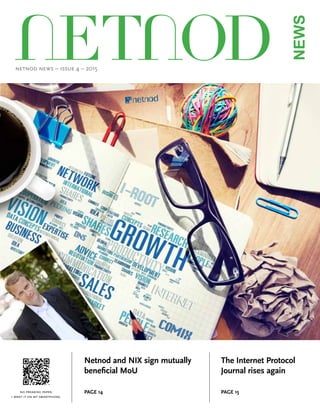 netnod news – issue 4 – 2015
The Internet Protocol
Journal rises again
PAGE 15
Netnod and NIX sign mutually
beneficial MoU
PAGE 14no freaking paper,
i want it on my smartphone.
 