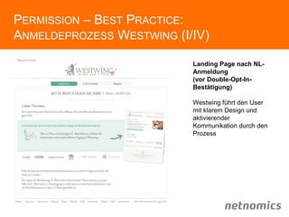PERMISSION – BEST PRACTICE:
ANMELDEPROZESS WESTWING (I/IV)
Landing Page nach NL-
Anmeldung
(vor Double-Opt-In-
Bestätigung)
Westwing führt den User
mit klarem Design und
aktivierender
Kommunikation durch den
Prozess
 