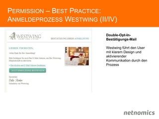 PERMISSION – BEST PRACTICE:
ANMELDEPROZESS WESTWING (II/IV)
Double-Opt-In-
Bestätigungs-Mail
Westwing führt den User
mit klarem Design und
aktivierender
Kommunikation durch den
Prozess
 