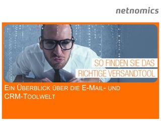 EIN ÜBERBLICK ÜBER DIE E-MAIL- UND
CRM-TOOLWELT
 