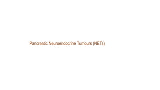 Pancreatic Neuroendocrine Tumours (NETs)
 