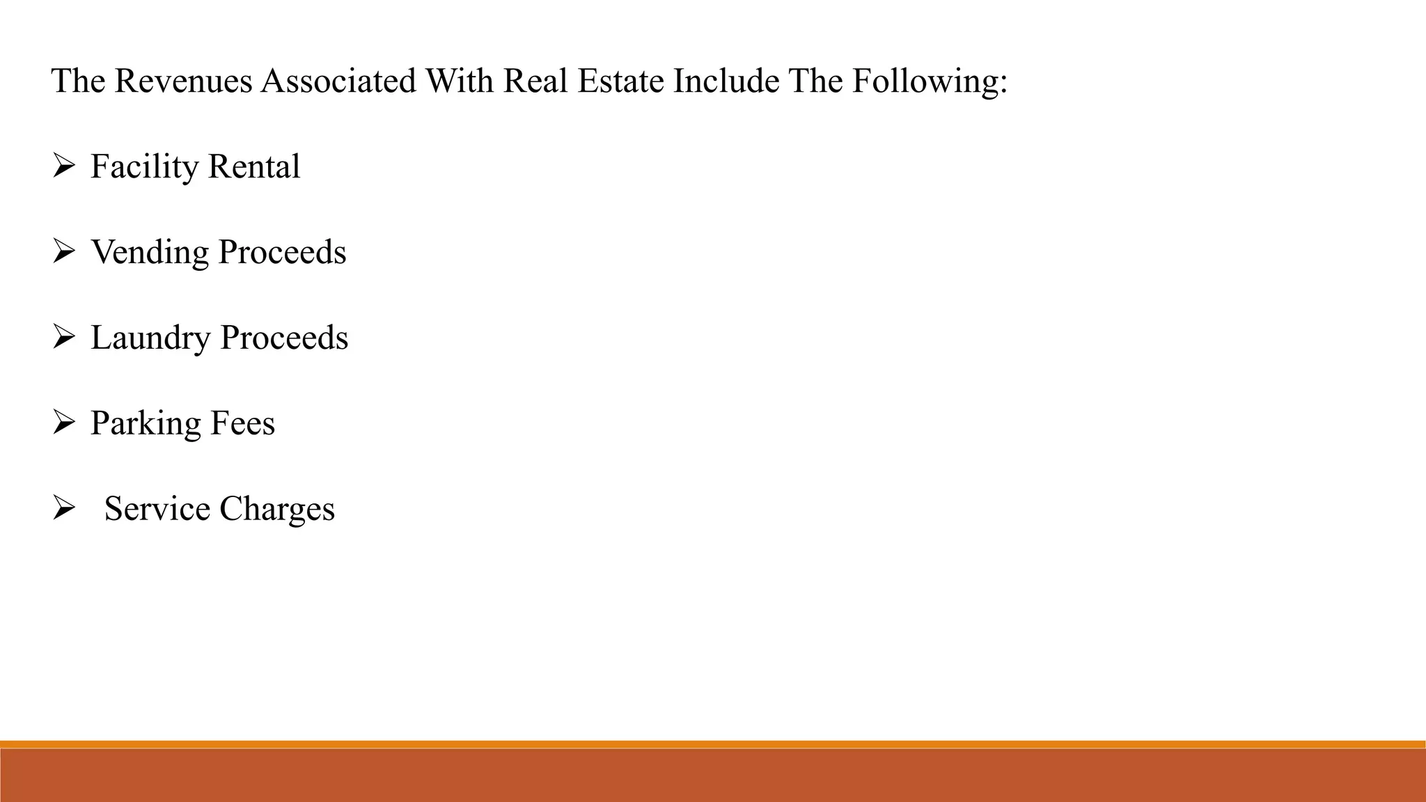 The Revenues Associated With Real Estate Include The Following:
 Facility Rental
 Vending Proceeds
 Laundry Proceeds
 Parking Fees
 Service Charges
 