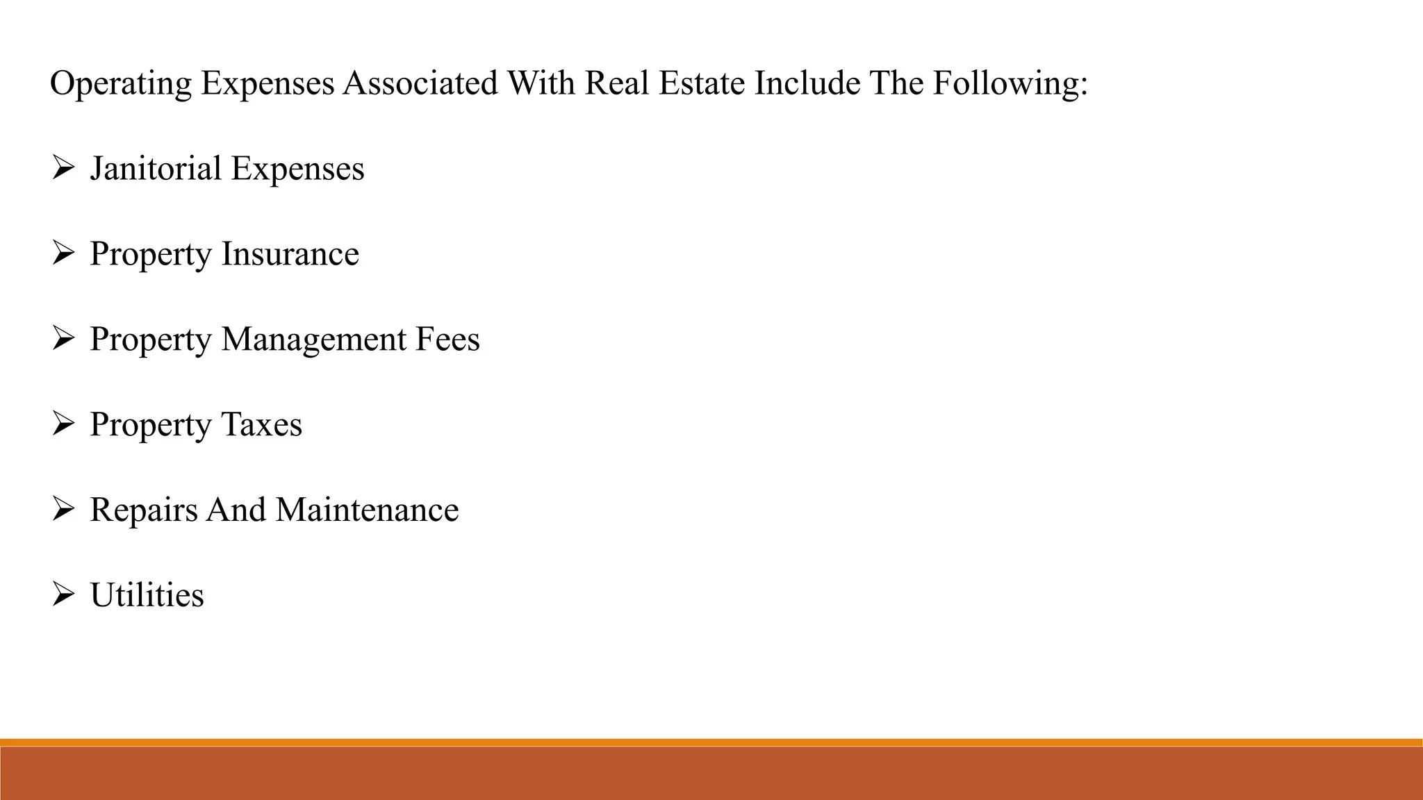 Operating Expenses Associated With Real Estate Include The Following:
 Janitorial Expenses
 Property Insurance
 Property Management Fees
 Property Taxes
 Repairs And Maintenance
 Utilities
 