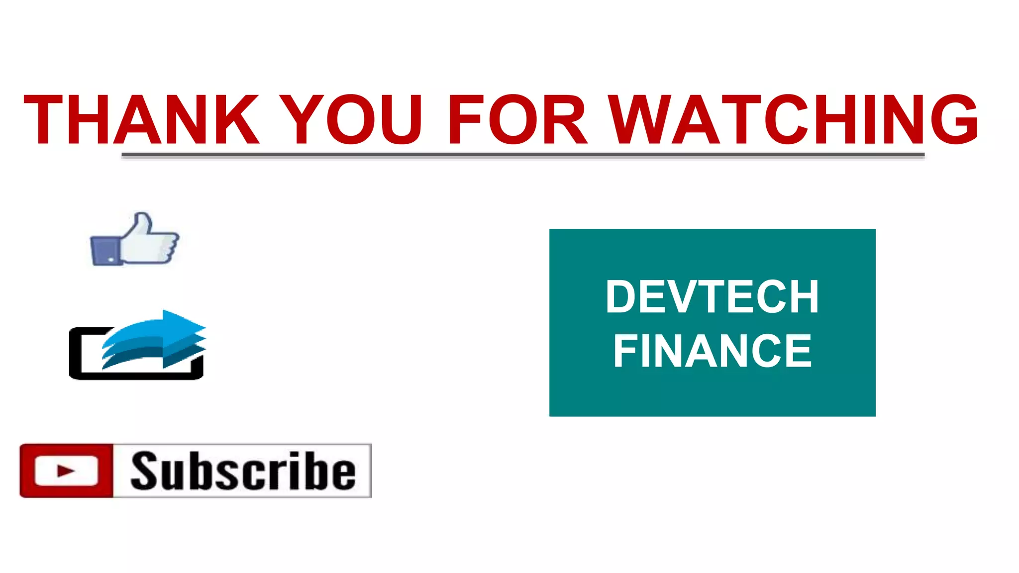 THANK YOU FOR WATCHING
DEVTECH
FINANCE
 