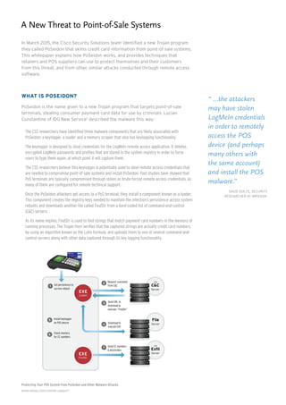 Protecting Your POS System from PoSeidon and Other Malware Attacks
www.netop.com/remote-support
In March 2015, the Cisco Security Solutions team1
identified a new Trojan program
they called PoSeidon that skims credit card information from point-of-sale systems.
This whitepaper explains how PoSeidon works, and provides techniques that
retailers and POS suppliers can use to protect themselves and their customers
from this threat, and from other, similar attacks conducted through remote access
software.
What is PoSeidon?
PoSeidon is the name given to a new Trojan program that targets point-of-sale
terminals, stealing consumer payment card data for use by criminals. Lucian
Constantine of IDG New Service2
described the malware this way:
The CSS researchers have identified three malware components that are likely associated with
PoSeidon: a keylogger, a loader and a memory scraper that also has keylogging functionality.
The keylogger is designed to steal credentials for the LogMeIn remote access application. It deletes
encrypted LogMeIn passwords and profiles that are stored in the system registry in order to force
users to type them again, at which point it will capture them.
The CSS researchers believe this keylogger is potentially used to steal remote access credentials that
are needed to compromise point-of-sale systems and install PoSeidon. Past studies have showed that
PoS terminals are typically compromised through stolen or brute-forced remote access credentials, as
many of them are configured for remote technical support.
Once the PoSeidon attackers get access to a PoS terminal, they install a component known as a loader.
This component creates the registry keys needed to maintain the infection’s persistence across system
reboots and downloads another file called FindStr from a hard-coded list of command-and-control
(C&C) servers.
As its name implies, FindStr is used to find strings that match payment card numbers in the memory of
running processes. The Trojan then verifies that the captured strings are actually credit card numbers
by using an algorithm known as the Luhn formula, and uploads them to one of several command-and-
control servers along with other data captured through its key logging functionality.
A New Threat to Point-of-Sale Systems
“ …the attackers
may have stolen
LogMeIn credentials
in order to remotely
access the POS
device (and perhaps
many others with
the same account)
and install the POS
malware.”
Sagie Dulce, security
researcher at Imperva3
Request command
from C&C
Send URL to
download &
execute: “FindStr”
Download &
execute EXE
.ru
C&C
Server
File
Server
.ru
Exﬁl
Server
Send CC numbers
& keystrokes
2
Set persistence to
survive reboot
1
3
4
Install keylogger
on POS device
5
Check memory
for CC numbers
6
7
EXE
Loader
EXE
FindStr
 
