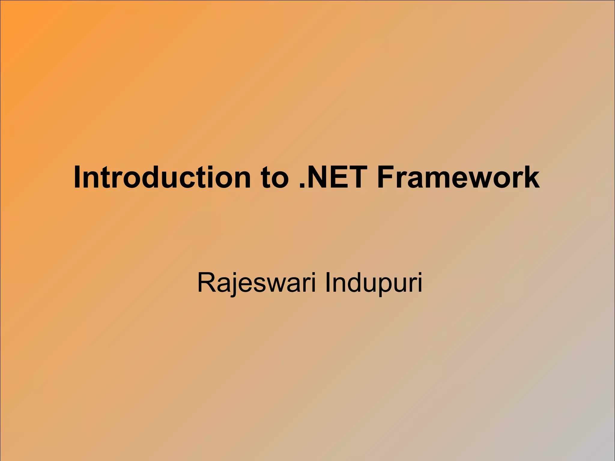 Rajeswari Indupuri
Introduction to .NET Framework
 