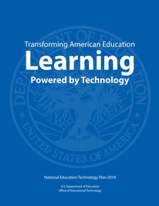 Transforming American Education

Learning
 Powered by Technology




     National Education Technology Plan 2010

             U.S. Department of Education
            Office of Educational Technology
 