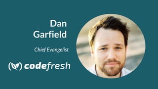 Dan
Garfield
Chief Evangelist
 