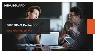 © 2019 Nexusguard Limited – Confidential & Proprietary
360° DDoS Protection
from a Partner You Can Trust
 