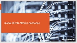 © 2019 Nexusguard Limited – Confidential & Proprietary
Global DDoS Attack Landscape
 
