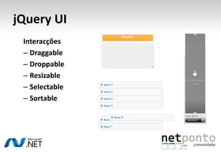 jQuery UIInteracçõesDraggableDroppableResizableSelectableSortable
