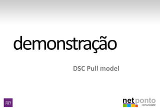 DSC Pull model
 