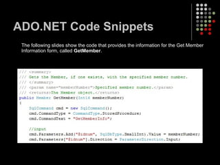ADO.NET Code Snippets The following slides show the code that provides the information for the Get Member Information form, called  GetMember . 