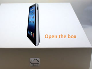 Open	
  the	
  box	
  
 