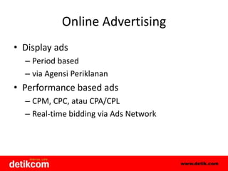 Online AdvertisingDisplay ads Period basedvia Agensi PeriklananPerformance based adsCPM, CPC, atau CPA/CPLReal-time bidding via Ads Network