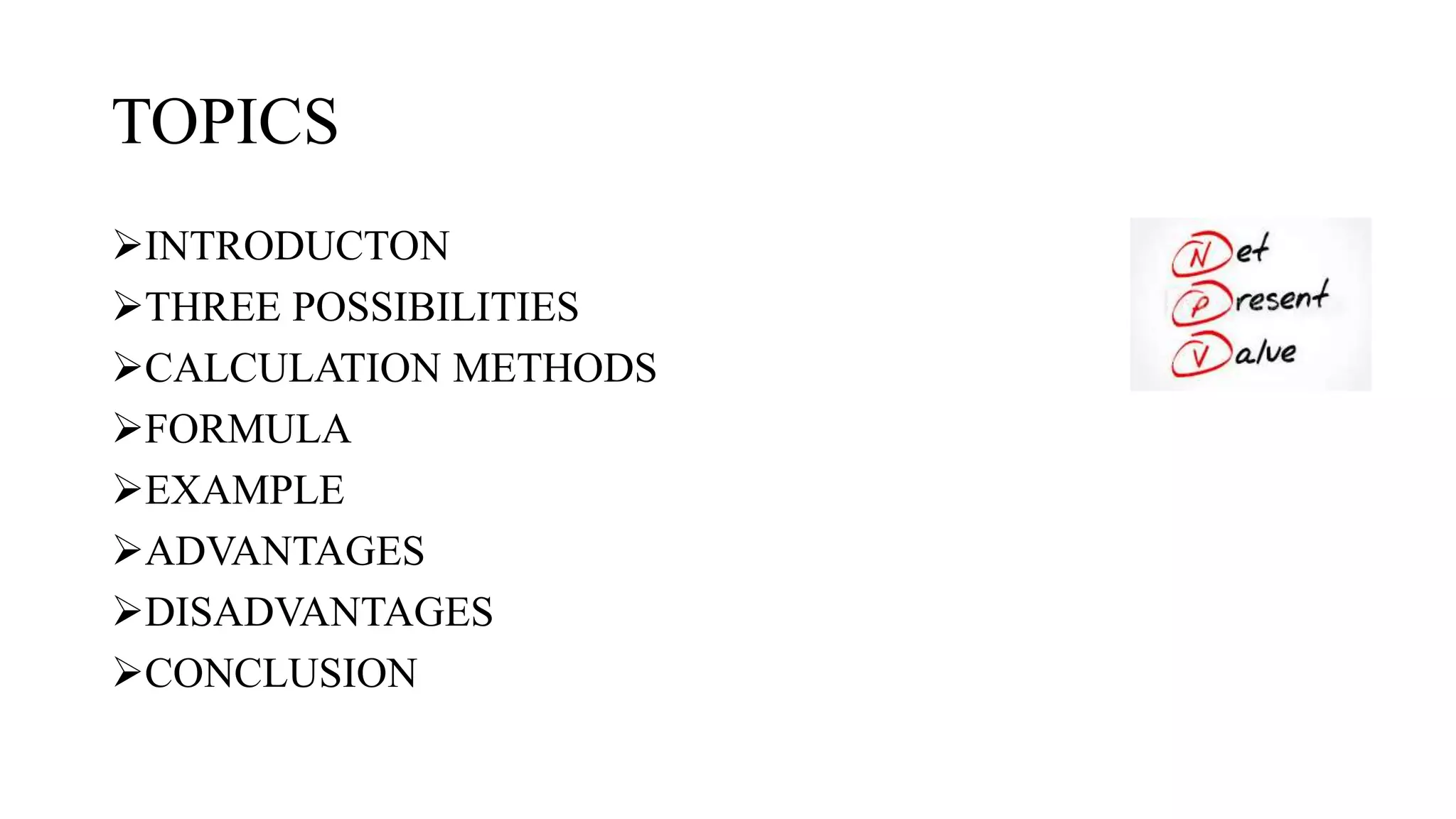TOPICS
INTRODUCTON
THREE POSSIBILITIES
CALCULATION METHODS
FORMULA
EXAMPLE
ADVANTAGES
DISADVANTAGES
CONCLUSION
 