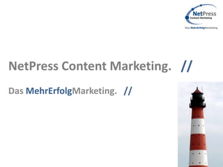 NetPress Content Marketing. //
Das MehrErfolgMarketing. //
 