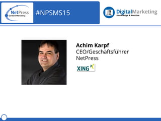 #NPSMS15
Achim Karpf
CEO/Geschäftsführer
NetPress
 