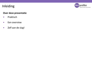 Inleiding <ul><li>Praktisch </li></ul><ul><li>Een overview </li></ul><ul><li>Zelf aan de slag! </li></ul>Over deze present...