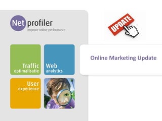 Online Marketing Update

1 Online Marketing Update

 