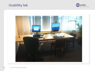 Usability lab

10

Online Marketing Update

 