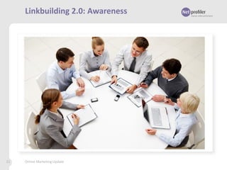 Linkbuilding 2.0: Awareness

31

Online Marketing Update

 