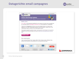 Datagerichte email campagnes

44

Online Marketing Update

 
