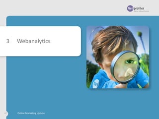 3

47

Webanalytics

Online Marketing Update

 