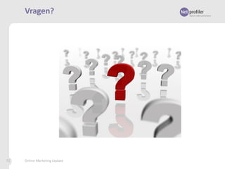 Vragen?

72

Online Marketing Update

 