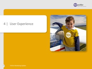 4 | User Experience

73

Online Marketing Update

 