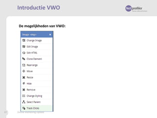 Introductie VWO
De mogelijkheden van VWO:

87

Online Marketing Update

 