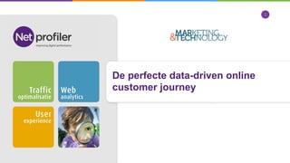 De perfecte data-driven online
customer journey
1
 