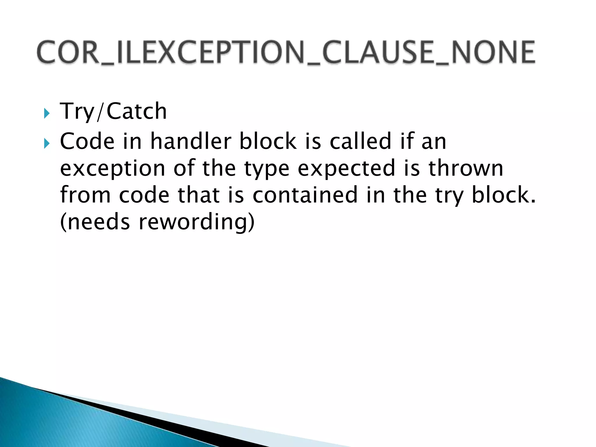 5 Types of ClausesCOR_ILEXCEPTION_CLAUSE_NONECOR_ILEXCEPTION_CLAUSE_FILTERCOR_ILEXCEPTION_CLAUSE_FINALLYCOR_ILEXCEPTION_CLAUSE_FAULTCOR_ILEXCEPTION_CLAUSE_DUPLICATEDClauses