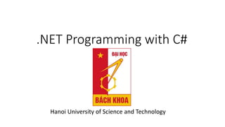 .NET Programming with C#
Hanoi University of Science and Technology
 