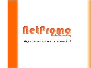 Agradecemos a sua atenção!
 