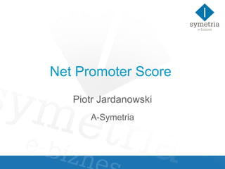 Net Promoter Score  Piotr Jardanowski A-Symetria 