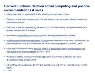 Derived numbers: Relation social computing and positive recommendations & sales <ul><li>eBags saw  sales increase with 30%...