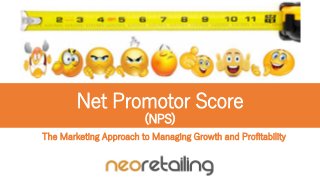 Net Promotor Score
(NPS)
The Marketing Approach to Managing Growth and Profitability
 