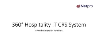 360°Hospitality IT CRS System
From hoteliers for hoteliers
 