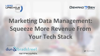 #LLCSeries
#LLCSeries
Marke&ng	
  Data	
  Management:	
  
Squeeze	
  More	
  Revenue	
  From	
  
Your	
  Tech	
  Stack	
  	
  
SPONSORED	
  BY	
  
 