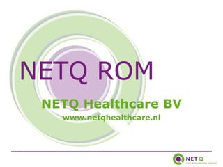 NETQ ROM NETQ Healthcare BV www.netqhealthcare.nl 