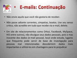 Não Deixe ninguém esperando no Chat. É sempre legal ser atencioso e educado.
