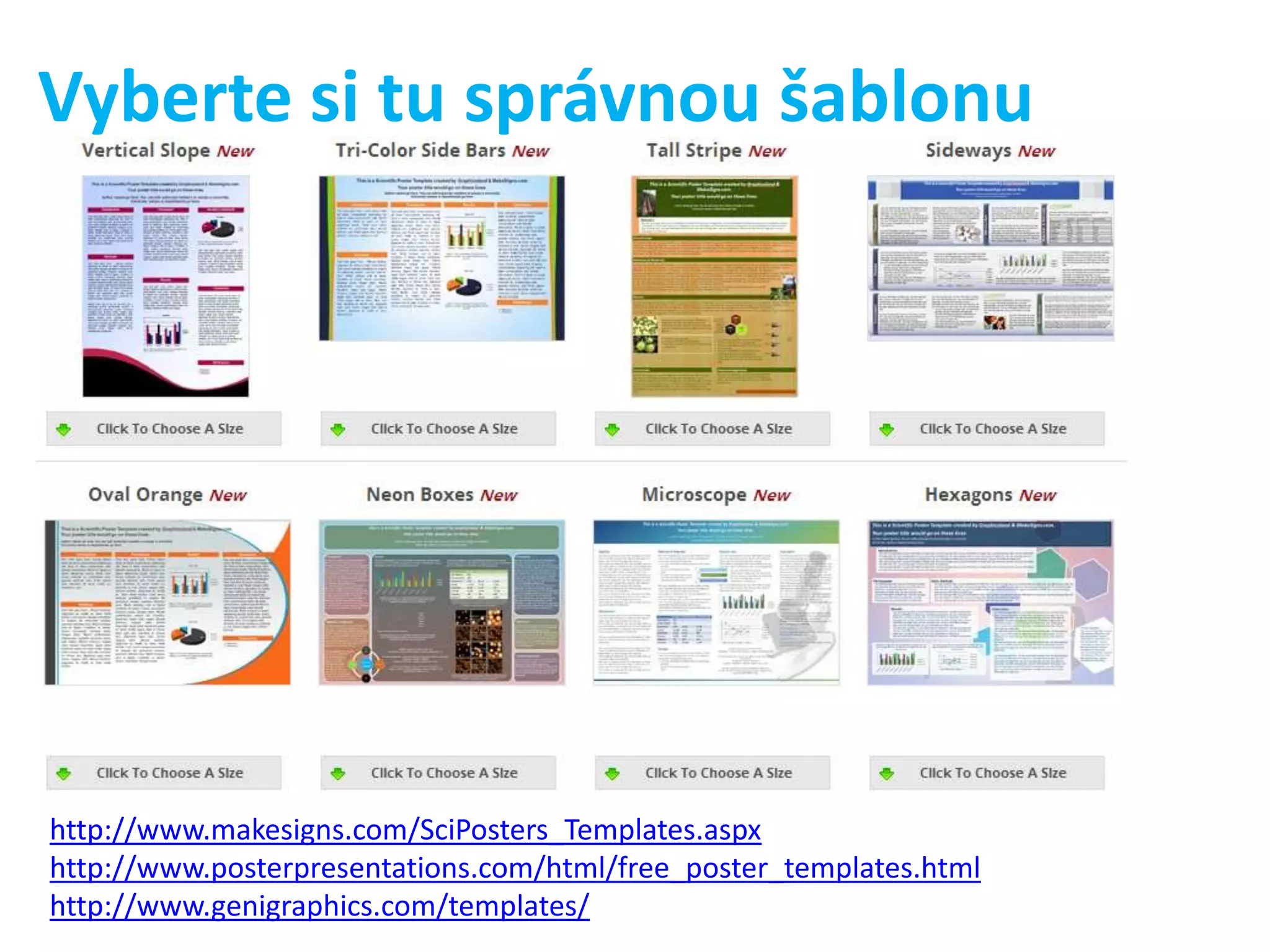 Vyberte si tu správnou šablonu

http://www.makesigns.com/SciPosters_Templates.aspx
http://www.posterpresentations.com/html/free_poster_templates.html
http://www.genigraphics.com/templates/

 