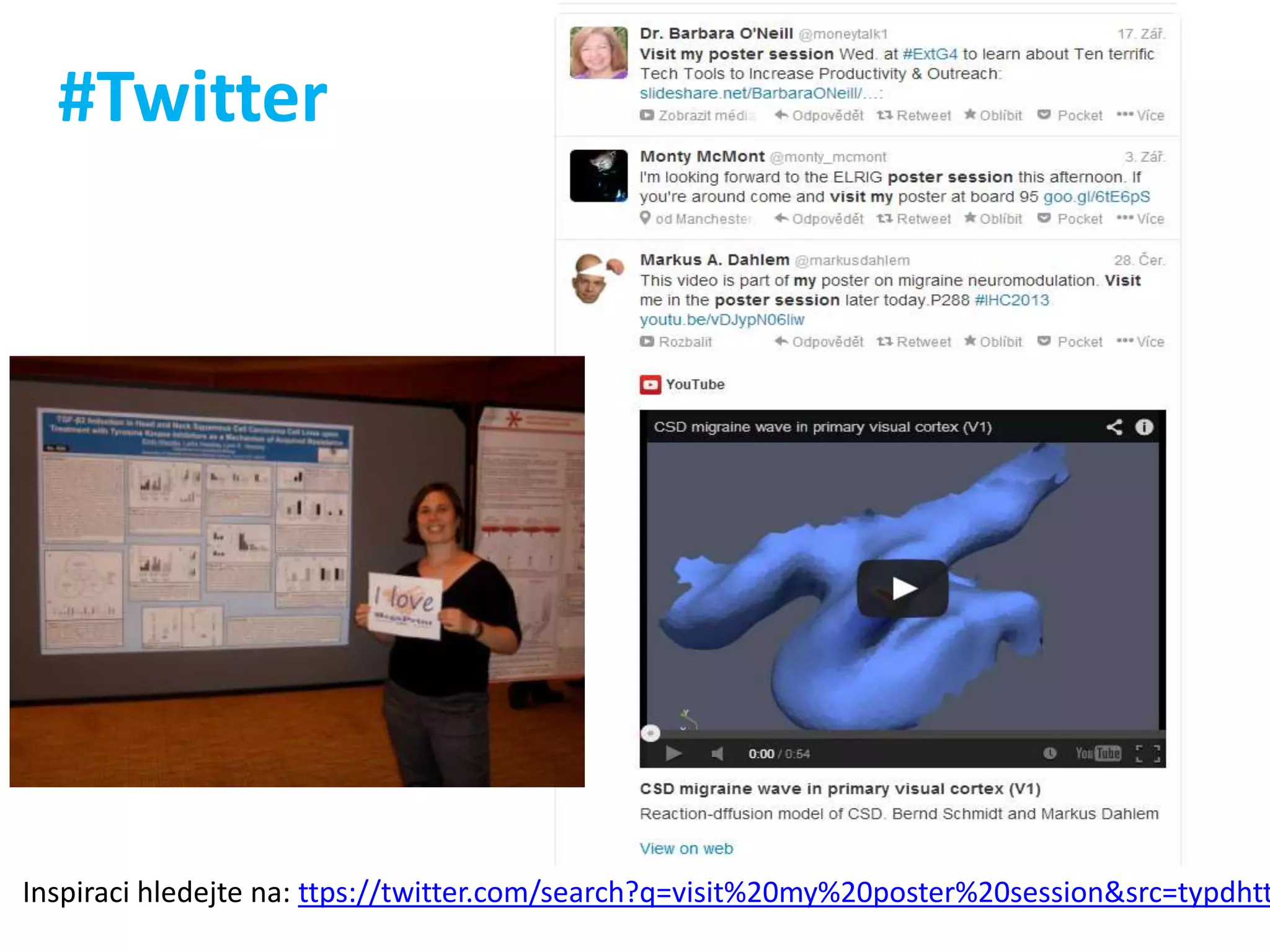 #Twitter

Inspiraci hledejte na: ttps://twitter.com/search?q=visit%20my%20poster%20session&src=typdhtt

 