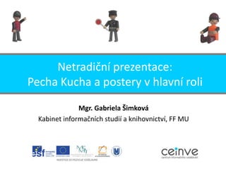 Netradiční prezentace:
Pecha Kucha a postery v hlavní roli
Mgr. Gabriela Šimková
Kabinet informačních studií a knihovnictví, FF MU

 