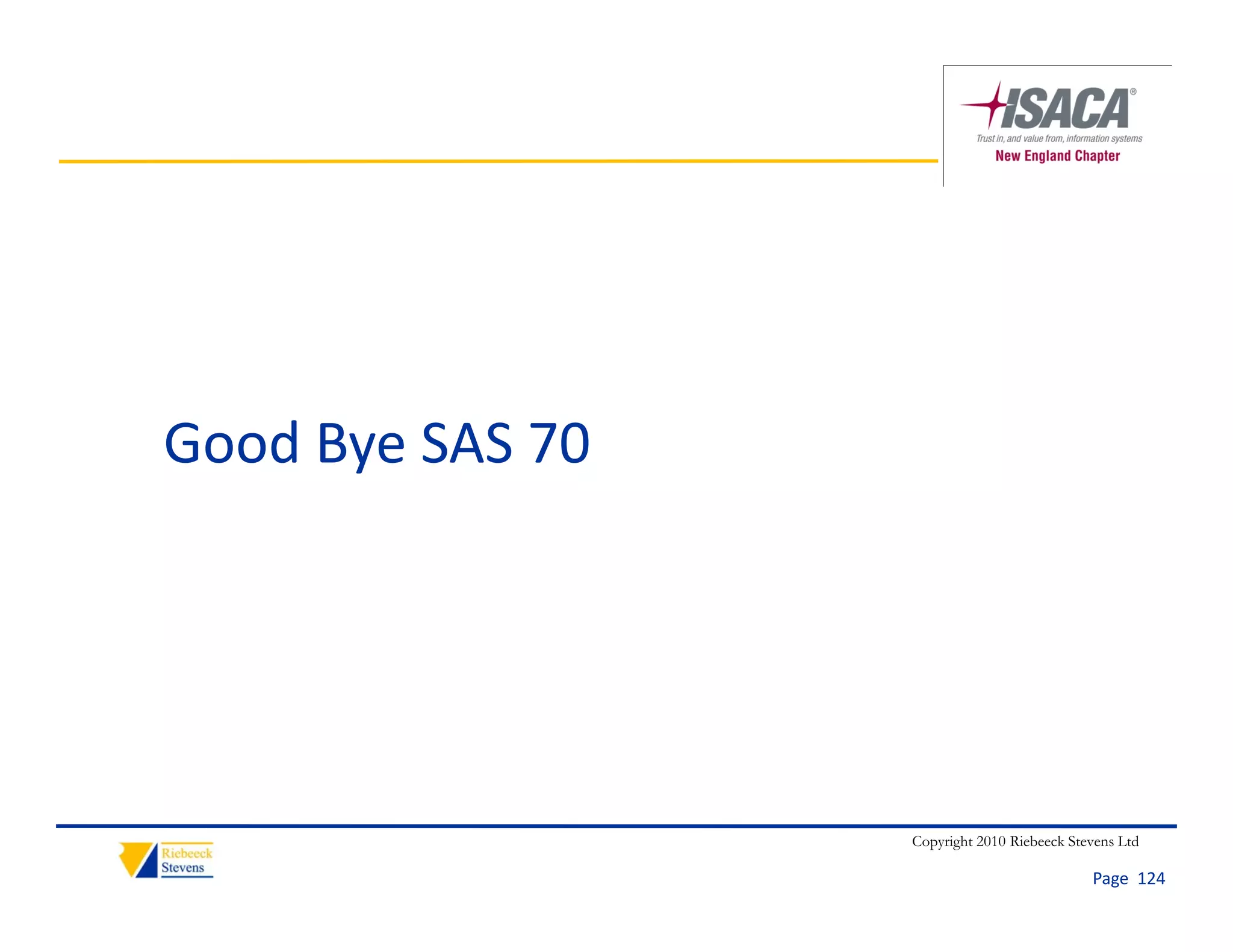 Good Bye SAS 70




                  Copyright 2010 Riebeeck Stevens Ltd

                                             Page  124
 