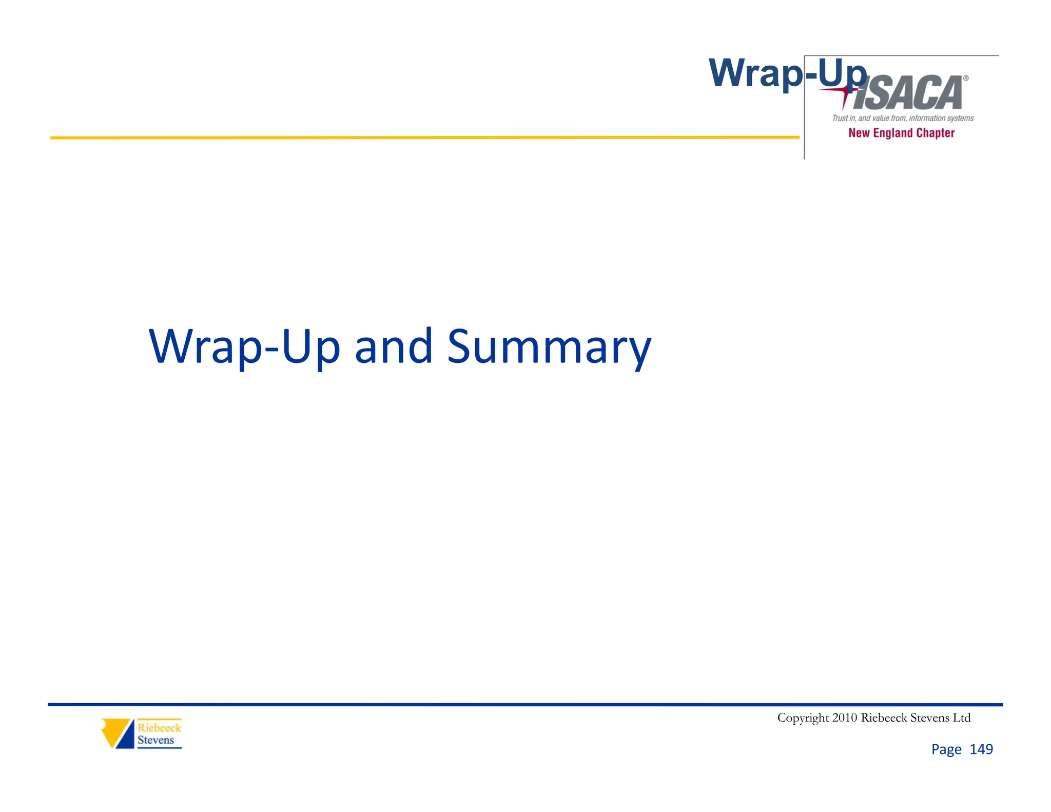 Wrap-Up




Wrap Up and Summary
Wrap‐Up and Summary




                         Copyright 2010 Riebeeck Stevens Ltd

                                                    Page  149
 