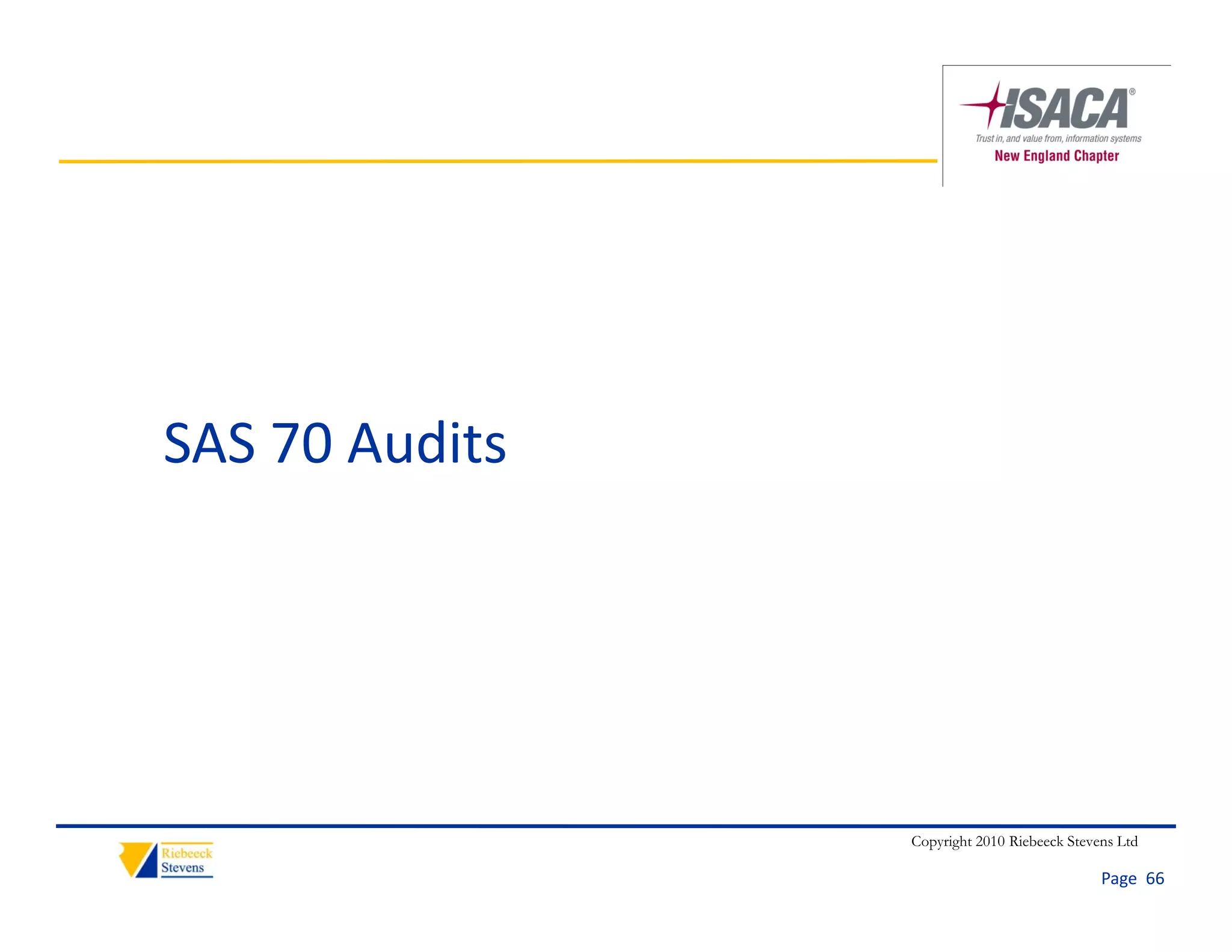 SAS 70 Audits




                Copyright 2010 Riebeeck Stevens Ltd

                                             Page  66
 
