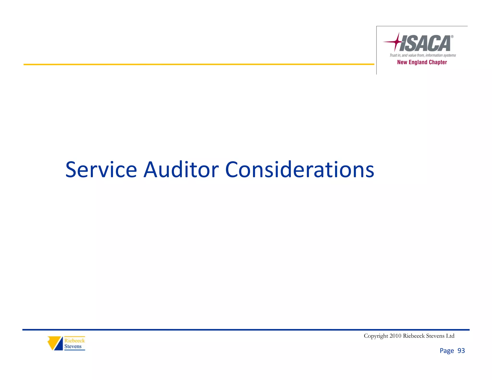 Service Auditor Considerations
Service Auditor Considerations




                            Copyright 2010 Riebeeck Stevens Ltd

                                                         Page  93
 